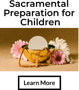 Learn More about Sacramental Preparation for Children Button